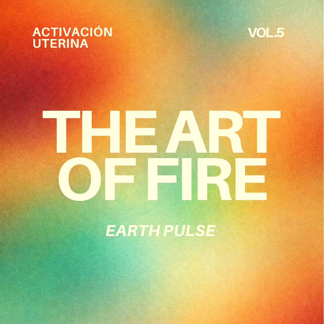 THE ART OF FIRE | EARTH PULSE —Vol. 5